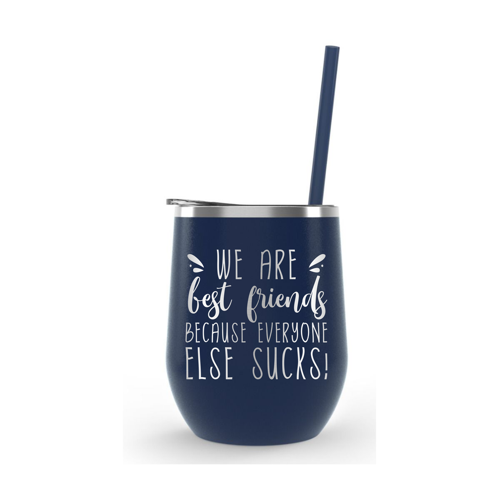 We are Best Friends Because Everyone Else Sucks | Engraved Wine Tumbler | Insulated Double-Walled Stainless Steel with Lid & Straw