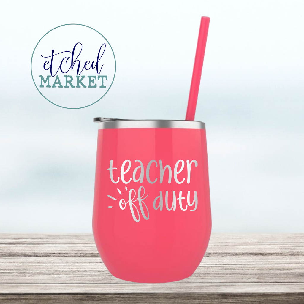 Teacher Off Duty | Engraved Wine Tumbler | Insulated Double-Walled Stainless Steel with Lid & Straw