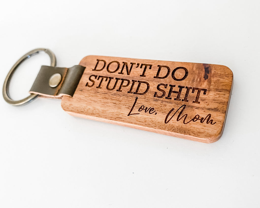 Don't do Stupid Shit Wood keychain, Love Mom, Graduation Gift, Gift for New driver, 16th birthday, grad, teenage driver, funny, engraved